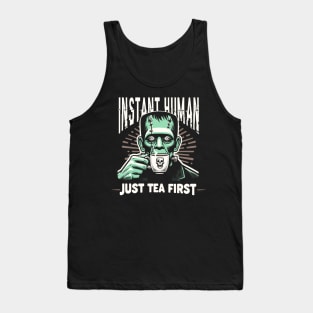 Frankenstein drinking a cup of tea - Instant human, just tea first Tank Top